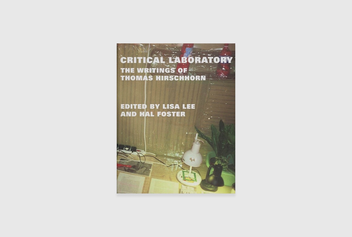 Critical Laboratory: The Writings of Thomas Hirschhorn