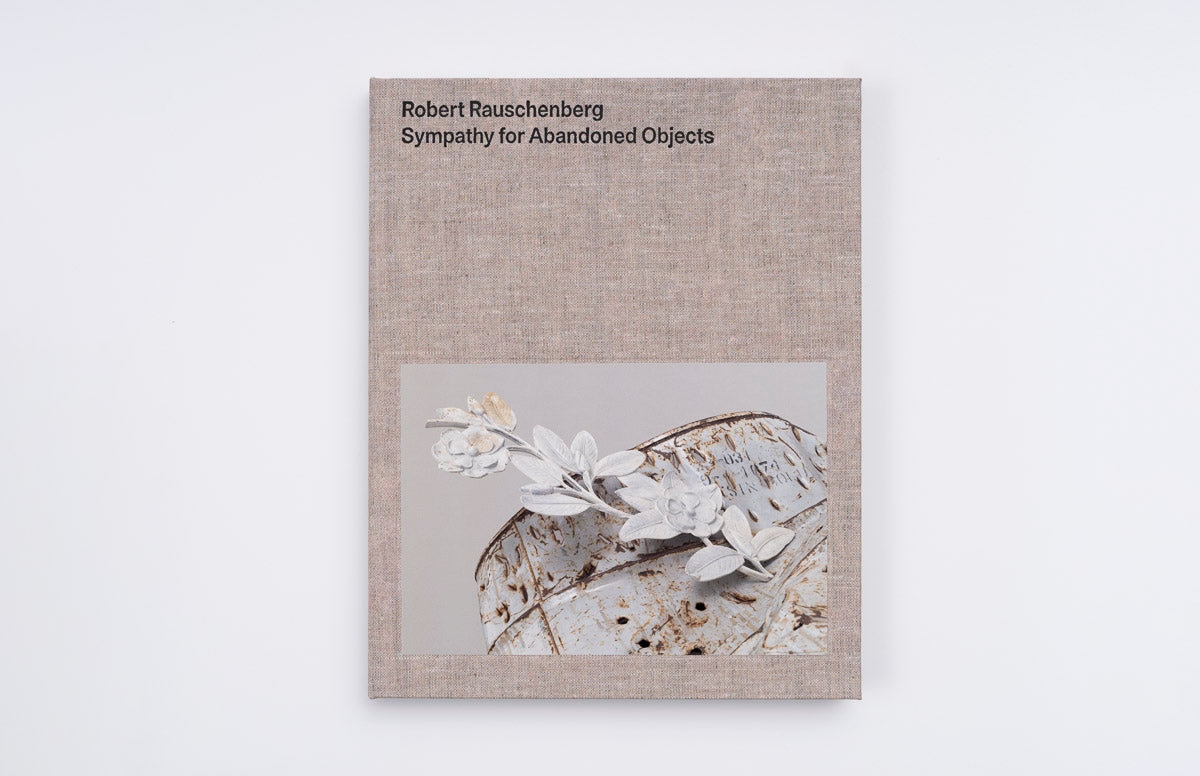 Robert Rauschenberg: Sympathy for Abandoned Objects