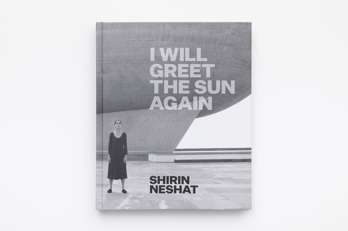 Shirin Neshat: I Will Greet the Sun Again